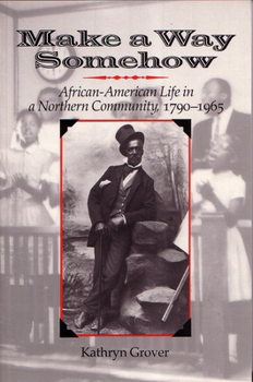 Hardcover Make a Way Somehow: African-American Life in a Northern Community, 1790-1965 Book