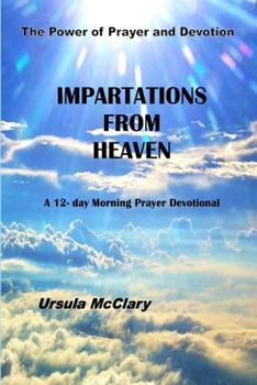 Paperback The Power of Prayer and Devotion Impartations From Heaven A 12- day Morning Prayer Devotional Book