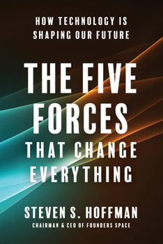 Hardcover The Five Forces That Change Everything: How Technology Is Shaping Our Future Book