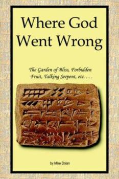 Paperback Where God Went Wrong: Garden of Bliss, Forbidden Fruit, Talking Serpent, Etc. Book