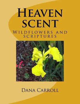 Paperback Heaven scent: Wildflowers and scriptures Book