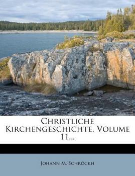 Paperback Christliche Kirchengeschichte, Eilfter Theil. Zweyte Verbesserte Ausgabe. [German] Book