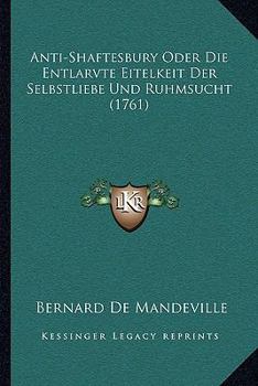 Paperback Anti-Shaftesbury Oder Die Entlarvte Eitelkeit Der Selbstliebe Und Ruhmsucht (1761) [German] Book