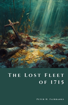 The Lost Fleet of 1715: Shipwrecks, Treasure, and the Hunt for Spanish Galleons off Florida’s Coast (The Shadow Vault)