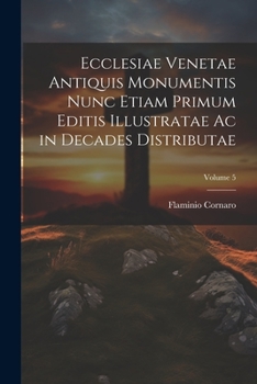 Paperback Ecclesiae Venetae Antiquis Monumentis Nunc Etiam Primum Editis Illustratae Ac in Decades Distributae; Volume 5 [Latin] Book