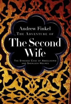 Hardcover The Adventure of the Second Wife: The Strange Case of Abdülahamid and Sherlock Holmes Book