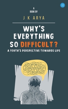 Why's everything so difficult? A youth's Perspective Towards Life