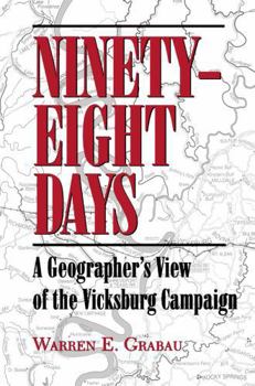 Hardcover Ninety-Eight Days: Geographers View Vicksburg Campaign Book