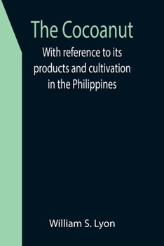 Paperback The Cocoanut; With reference to its products and cultivation in the Philippines Book