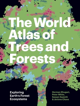 Hardcover The World Atlas of Trees and Forests: Exploring Earth's Forest Ecosystems Book