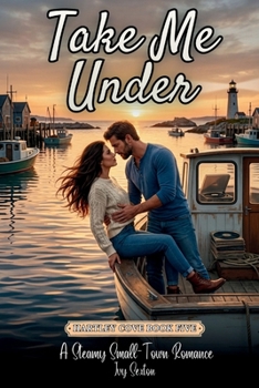 Take Me Under: A Steamy Small Town Romance (Hartley Cove)