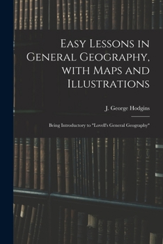 Paperback Easy Lessons in General Geography, With Maps and Illustrations: Being Introductory to "Lovell's General Geography" Book