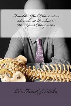 Paperback Franklin Park Chiropractor Reveals: 47 Reasons to Visit Your Chiropractor Book