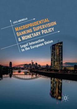 Paperback Macroprudential Banking Supervision & Monetary Policy: Legal Interaction in the European Union Book