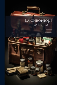 Paperback La Chronique Médicale: Revue De Médecine Historique, Littéraire Et Anécdotique; Volume 4 Book