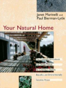 Hardcover Your Natural Home: A Complete Sourcebook and Design Manual for Creating a Healthy, Beautiful, Environmentally Sensitive House Book