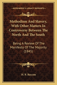 Paperback Methodism And Slavery, With Other Matters In Controversy Between The North And The South: Being A Review Of The Manifesto Of The Majority (1845) Book