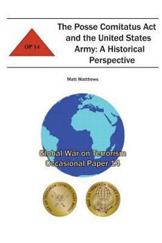 Paperback The Posse Comitatus Act and the United States Army: A Historical Perspective: Global War on Terrorism Occasional Paper 14 Book