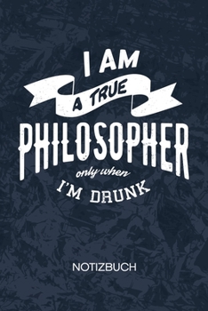 I Am A True Philosopher Only When I'm Drunk: Bier Liebhaber Notizbuch A5 Kariert - Scherzkeks Heft - Sprüche Notizheft 120 Seiten KARO - Biergeschenk ... Motiv - Witzbold Geschenk (German Edition)