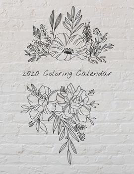 2020 Coloring Calendar: Monthly 2020 Calendar with Hand Illustrated Floral Bouquets, with Additional Spaces to Record Income, Expenses, Important ... out the Calendar Pages to Hang (white brick)