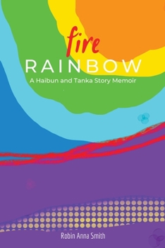 Paperback Fire Rainbow: A Haibun and Tanka Story Memoir Book