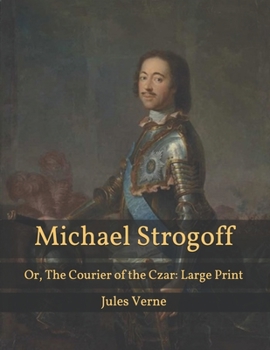 Paperback Michael Strogoff: Or, The Courier of the Czar: Large Print Book