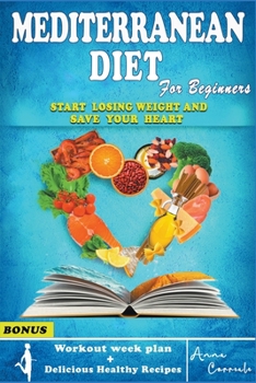 Paperback Mediterranean Diet for Beginners: The Complete Mediterranean Guide to Lose Weight 7 day Meal Plan, Workout Routine and Delicious Healthy Recipes Inclu Book