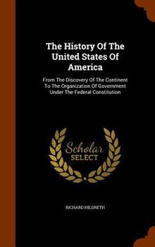 The History of the United States of America: From the Discovery of the Continent to the Organization of Government Under the Federal Constitution - Book  of the History of the United States of America