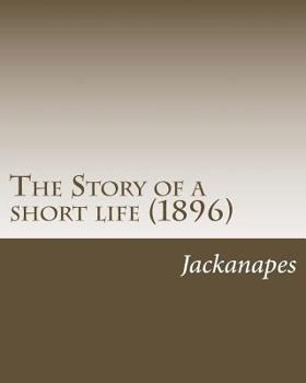 Paperback The Story of a short life (1896) by: JACKNAPES: The Story of a short life (1896) Book