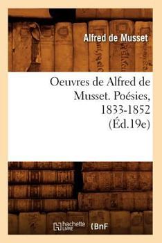 Paperback Oeuvres de Alfred de Musset. Poésies, 1833-1852 (Éd.19e) [French] Book