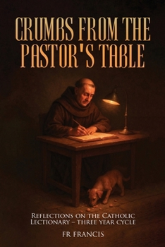 Paperback Crumbs From the Pastor's Table: Reflections On The Catholic Lectionary - Three Year Cycle Book