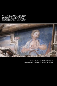 Villa Palma: Storia di una residenza nobiliare ternana: Atti del Convegno SalviAmo Villa Palma tenutosi a Palazzo Gazzoli il 15 dicembre 2012