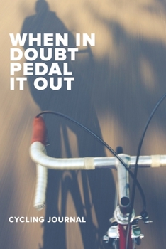 Paperback When In Doubt Pedal It Out Cycling Journal: Blank Lined Gift Notebook For Cyclists Book