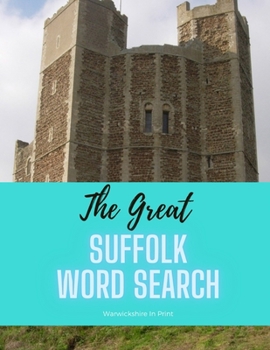 The Great Suffolk Word Search: 56 fun word search puzzles - ideal gift idea for word search fans from Suffolk and those who love the County