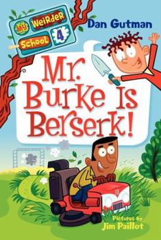 Mr. Burke Is Berserk! - Book #4 of the My Weirder School