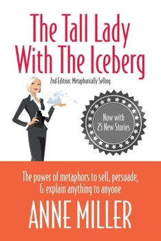 Paperback The Tall Lady with the Iceberg: The Power of Metaphors to Sell, Persuade & Explain Anything to Anyone Book