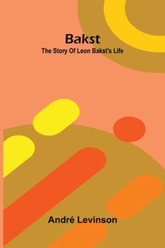 Paperback Bakst: The story of Leon Bakst's life Book