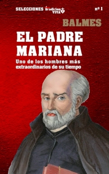 Paperback El Padre Mariana: Uno de los hombres m?s extraordinarios de su tiempo [Spanish] Book