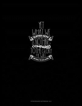 Paperback Yet What We Suffer Now Is Nothing Compared To The Glory He Will Reveal To Us Later - Romans 8: 18: Storyboard Notebook 1.85:1 Book