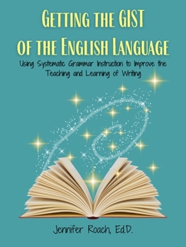 Paperback Getting the Gist of the English Language: Using Systematic Grammar Instruction to Improve Academic Writing Ability Book