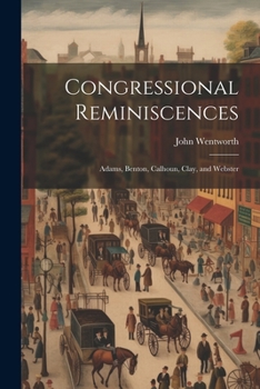 Paperback Congressional Reminiscences: Adams, Benton, Calhoun, Clay, and Webster Book