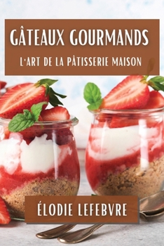 Paperback Gâteaux Gourmands: L'Art de la Pâtisserie Maison [French] Book