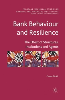 Paperback Bank Behaviour and Resilience: The Effect of Structures, Institutions and Agents Book