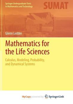 Paperback Mathematics for the Life Sciences: Calculus, Modeling, Probability, and Dynamical Systems Book