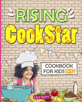 Rising CookStar. Cookbook for kids 9-12.[Kids cookbook ages 9-12]: Easy and Healthy Kids Cookbook.Kids Cookbook Ages 9-12. Kids Cookbook.  Cookbook for Kids.Kid Cookbook.