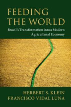 Hardcover Feeding the World: Brazil's Transformation Into a Modern Agricultural Economy Book