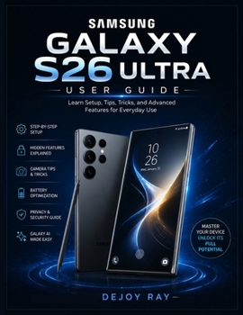 Samsung Galaxy S26 Ultra User Guide: Learn Setup, Tips, Tricks, and Advanced Features for Everyday Use