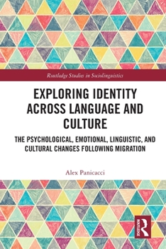 Paperback Exploring Identity Across Language and Culture: The Psychological, Emotional, Linguistic, and Cultural Changes Following Migration Book