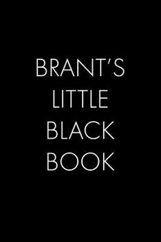 Brant's Little Black Book: The Perfect Dating Companion for a Handsome Man Named Brant. A secret place for names, phone numbers, and addresses.