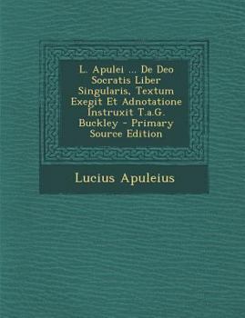 Paperback L. Apulei ... de Deo Socratis Liber Singularis, Textum Exegit Et Adnotatione Instruxit T.A.G. Buckley [Romanian] Book